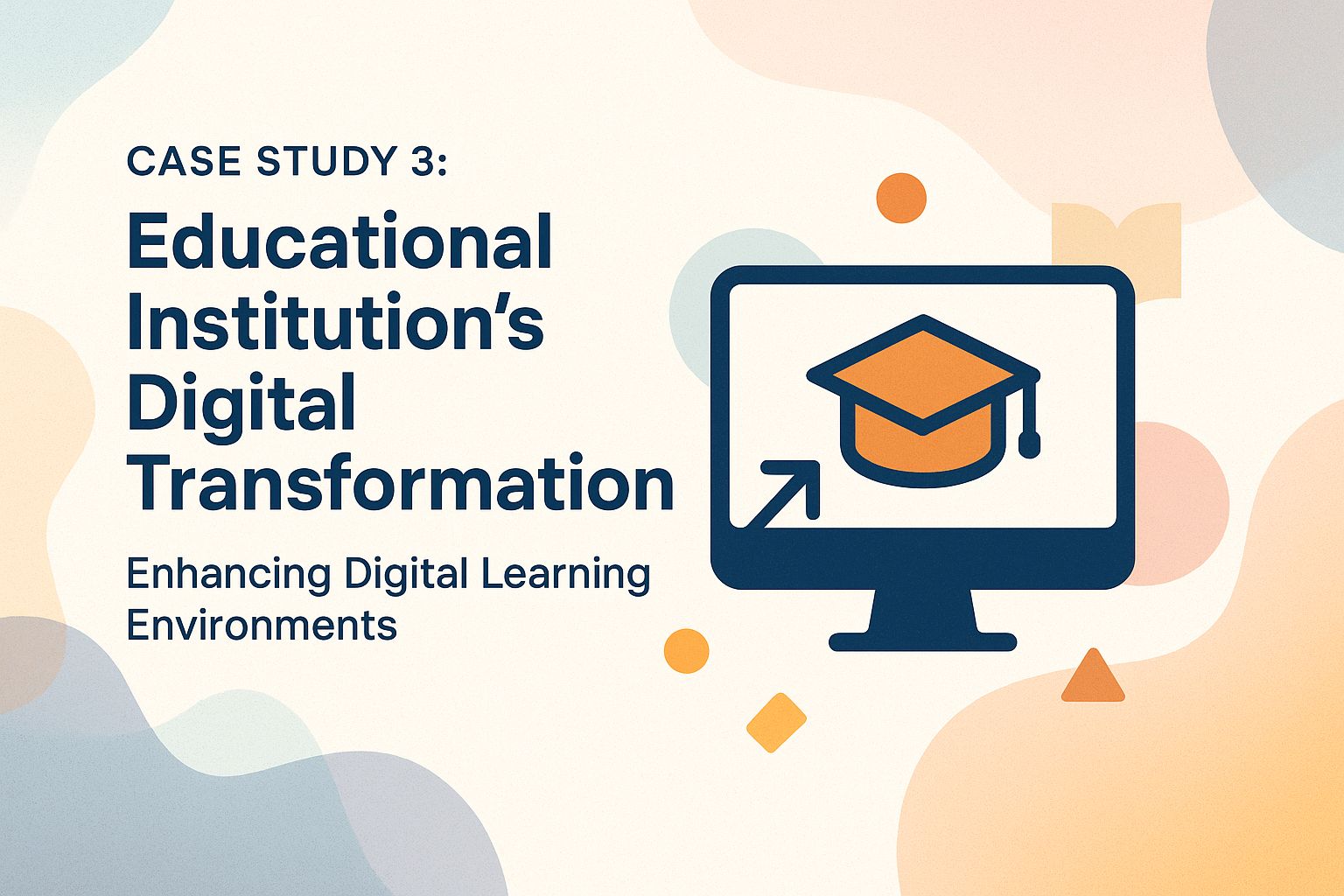Case Study 3: Educational Institution's Digital Transformation